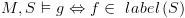 plot:$M,S \vDash g \Leftrightarrow f \in \,\,label\left( S \right)$