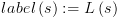 plot:$label\left( s \right): = L\left( s \right)$