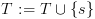 plot:$T: = T \cup
 \left\{ s \right\}$