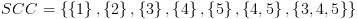 plot:\[SCC = \left\{ {\left\{ 1 \right\},\left\{ 2 \right\},\left\{ 3
 \right\},\left\{ 4 \right\},\left\{ 5 \right\},\left\{ {4,5} \right\},\left\{
 {3,4,5} \right\}} \right\}\]